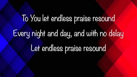 Endless Praise lyrics .